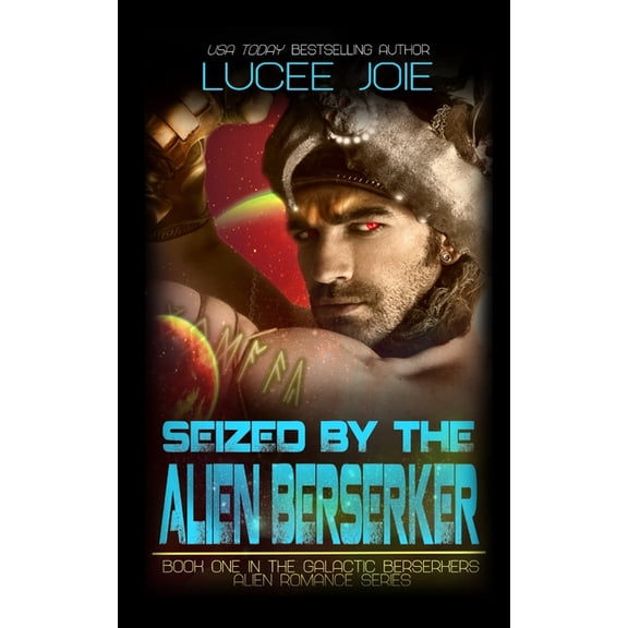 Galactic Berserkers Seized by the Alien Berserker: Book One in the Galactic Berserkers Alien Romance Series, Book 1, (Paperback)
