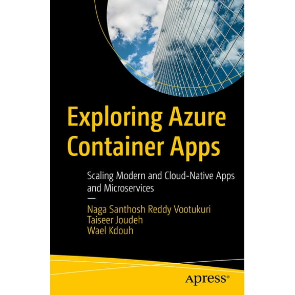Exploring Azure Container Apps: Scaling Modern and Cloud-Native Apps and Microservices, (Paperback)