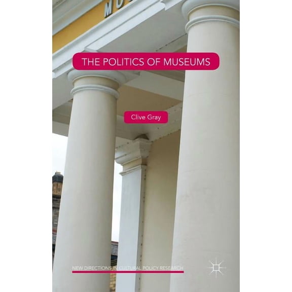 New Directions in Cultural Policy Resear The Politics of Museums, (Hardcover)