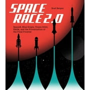 Space Race 2.0 : SpaceX, Blue Origin, Virgin Galactic, NASA, and the Privatization of the Final Frontier (Hardcover)