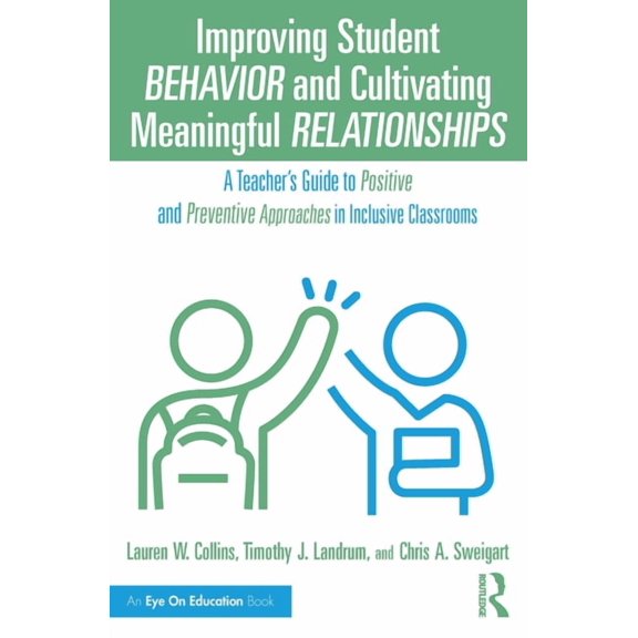 Improving Student Behavior and Cultivating Meaningful Relationships: A Teacher's Guide to Positive and Preventive Approa, (Paperback)
