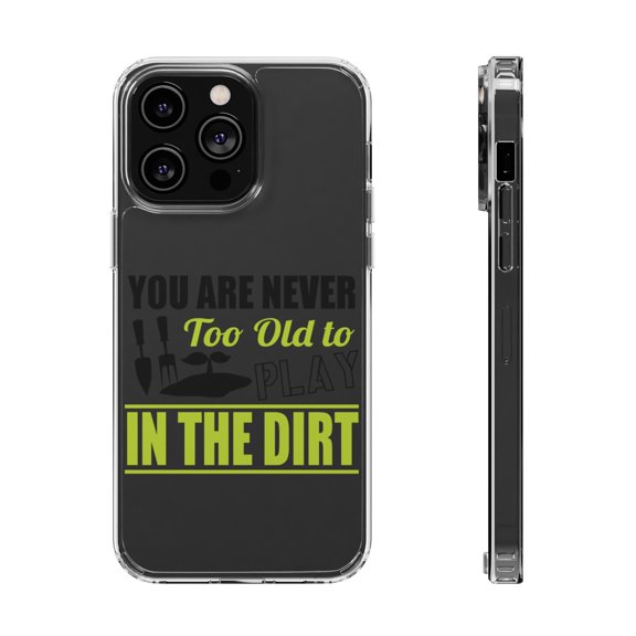 DistinctInk Clear Case for Apple iPhone 15 PRO (6.1" Screen) - You Are Never Too Old to Play in the Dirt - Gardening