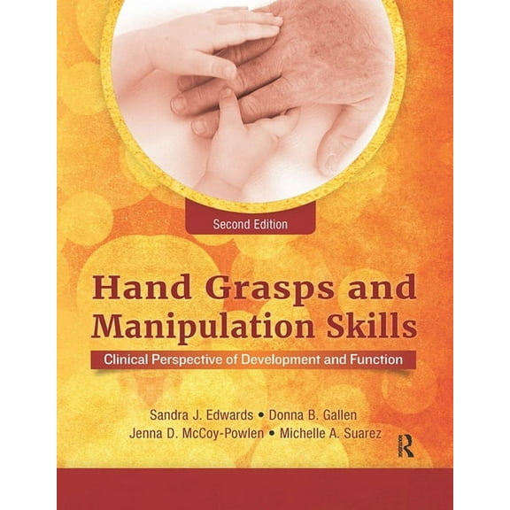Hand Grasps and Manipulation Skills: Clinical Perspective of Development and Function, (Paperback)
