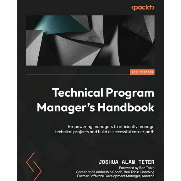 Technical Program Manager's Handbook: Empowering managers to efficiently manage technical projects and build a successfu, (Paperback)