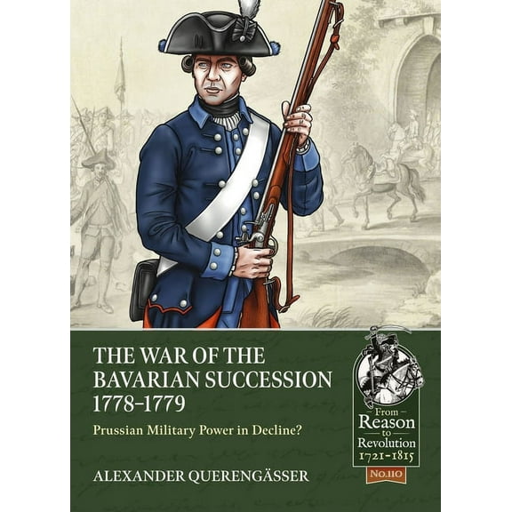 From Reason to Revolution: The War of the Bavarian Succession 1778-1779 (Paperback)