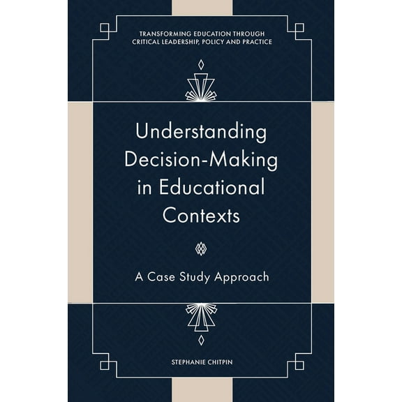 Transforming Education Through Critical Understanding Decision-Making in Educational Contexts: A Case Study Approach, (Hardcover)
