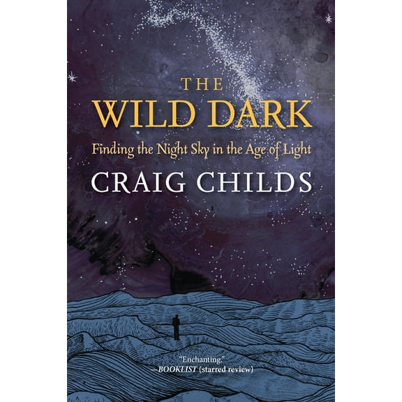 The Wild Dark: Finding the Night Sky in the Age of Light, (Hardcover)