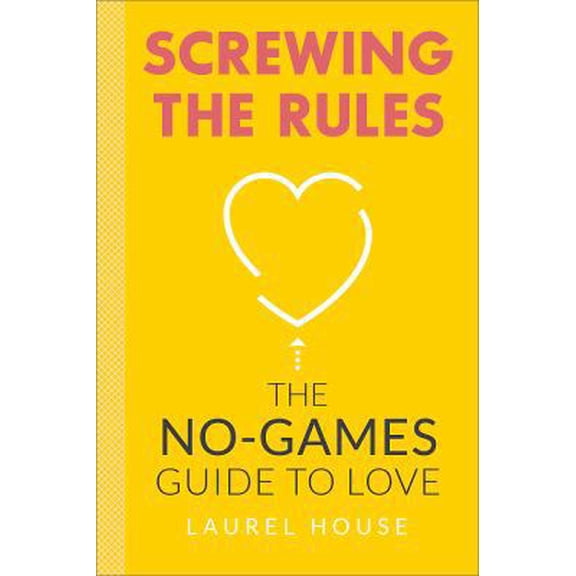 Pre-Owned Screwing the Rules: The No-Games Guide to Love (Paperback) 0762454083 9780762454082