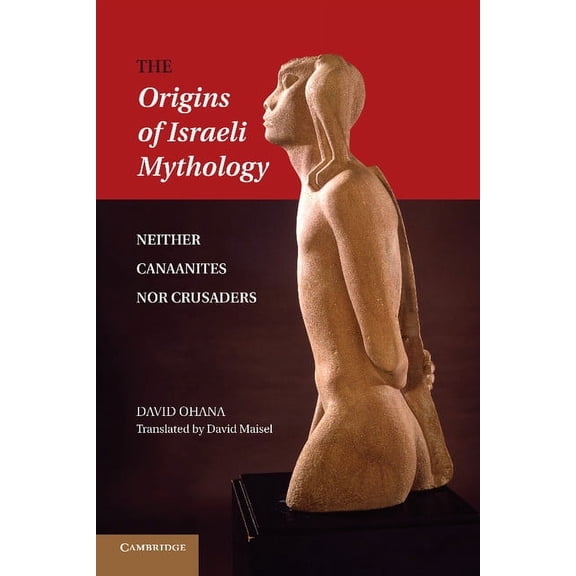 The Origins of Israeli Mythology: Neither Canaanites Nor Crusaders, (Paperback)