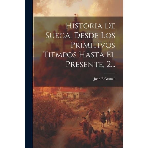 Historia De Sueca, Desde Los Primitivos Tiempos Hasta El Presente, 2... (Paperback)