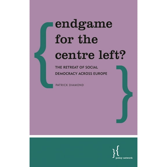 Endgame for the Centre Left?: The Retreat of Social Democracy Across Europe, (Paperback)