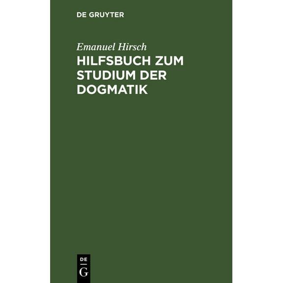 Hilfsbuch Zum Studium Der Dogmatik: Die Dogmatik Der Reformatoren Und Der Altevangelischen Lehrer QuellenmÃ¤Ãig Belegt Un, (Hardcover)
