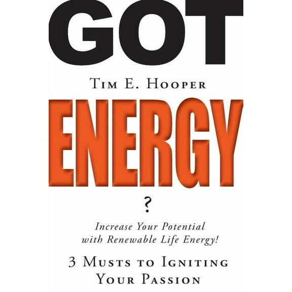 Gotenergy? Got Energy?: 3 Musts to Igniting Your Passion, Book 4, (Paperback)