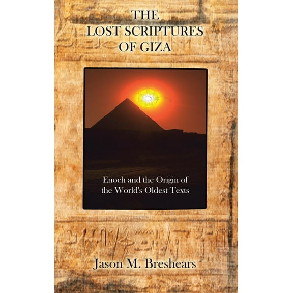 The Lost Scriptures of Giza: Enoch and the Origin of the World's Oldest Texts, (Hardcover)