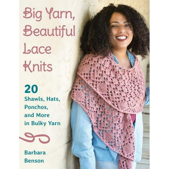 Big Yarn, Beautiful Lace Knits : 20 Shawls, Hats, Ponchos, and More in Bulky Yarn (Paperback)