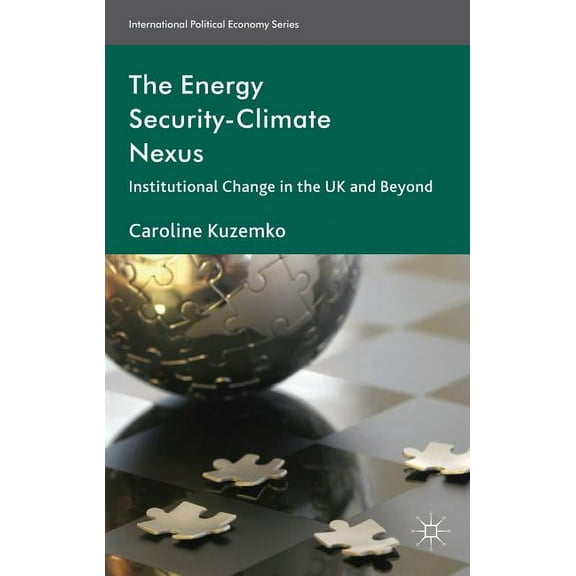 International Political Economy The Energy Security-Climate Nexus: Institutional Change in the UK and Beyond, (Hardcover)