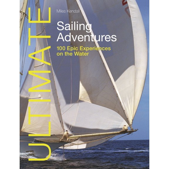 Ultimate Adventures: Ultimate Sailing Adventures: 100 Epic Experiences on the Water (Paperback)