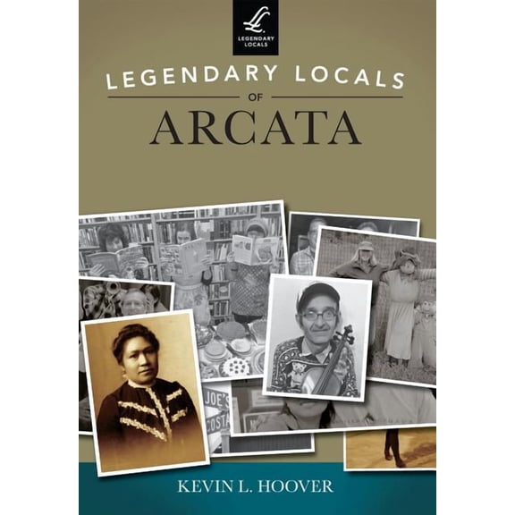 Legendary Locals: Legendary Locals of Arcata, California (Paperback)