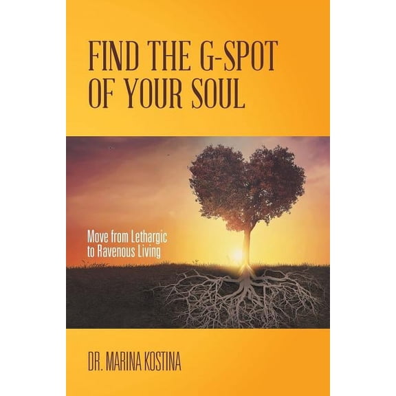Find the G-Spot of Your Soul: Move from Lethargic to Ravenous Living (Paperback)
