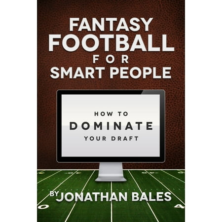 Fantasy Football for Smart People: How to Dominate Your Draft -
