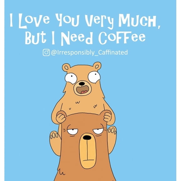 I Love You Very Much, But I Need Coffee, (Hardcover)