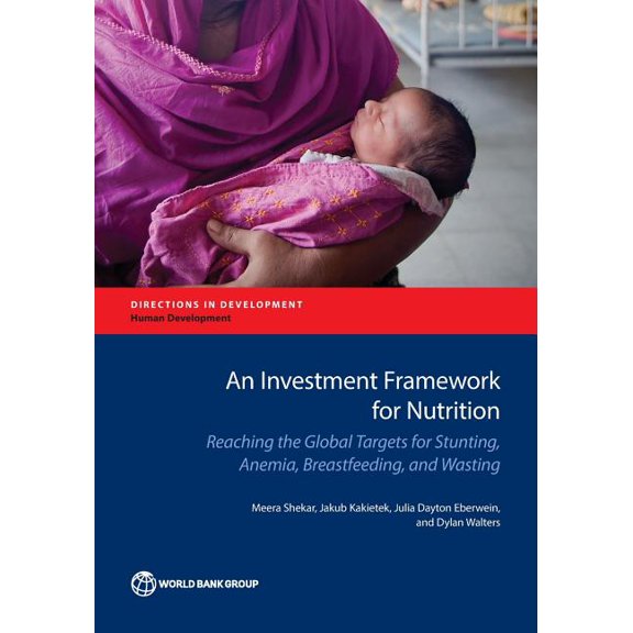 Directions in Development - Human Develo Investment Framework for Nutrition: Reaching the Global Targets for Stunting, Anemia, Breastfeeding, and Wasting, (Paperback)