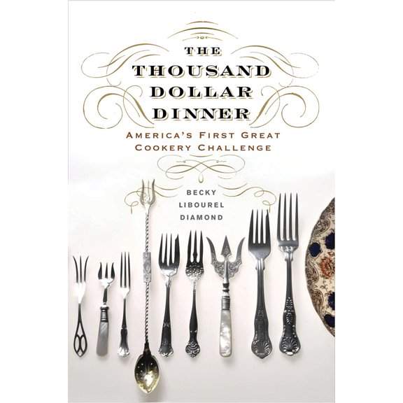 Pre-Owned The Thousand Dollar Dinner: America's First Great Cookery Challenge (Hardcover) 159416231X 9781594162312