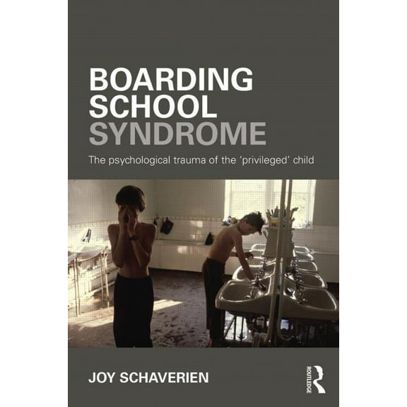 Boarding School Syndrome: The psychological trauma of the 'privileged' child, (Paperback)
