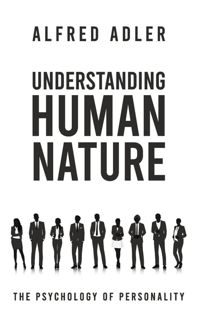Understanding Human Nature アルフレッド・アドラー Understanding Human Nature: Alfred Adler, W. Beran Wolfe