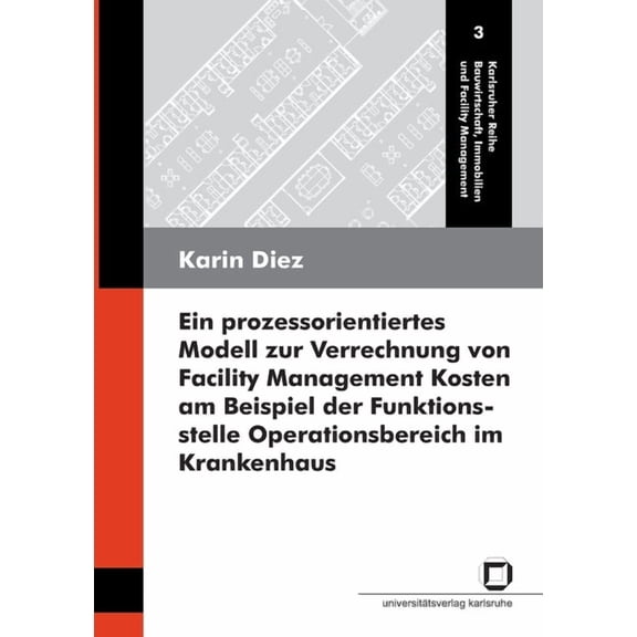 Ein prozessorientiertes Modell zur Verrechnung von Facility Management Kosten am Beispiel der Funktionsstelle Operationsbereich im Krankenhaus (Paperback)