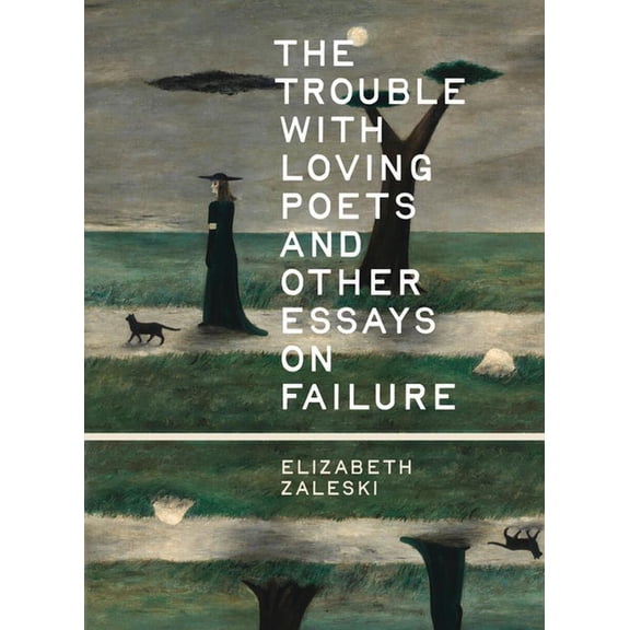 The Trouble with Loving Poets and Other Essays on Failure, (Paperback)
