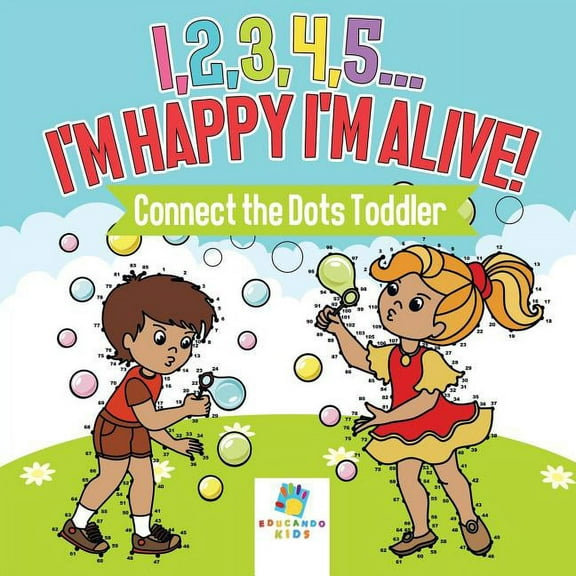 I,2,3,4,5...I'm Happy I'm Alive! Connect the Dots Toddler, (Paperback)