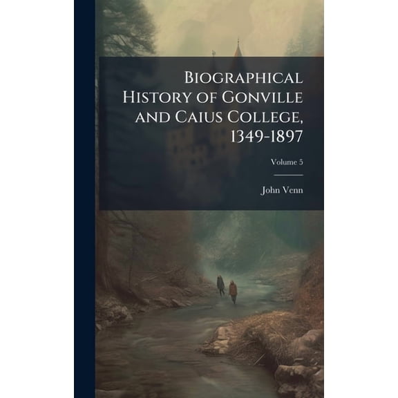 Biographical History of Gonville and Caius College, 1349-1897, (Hardcover)