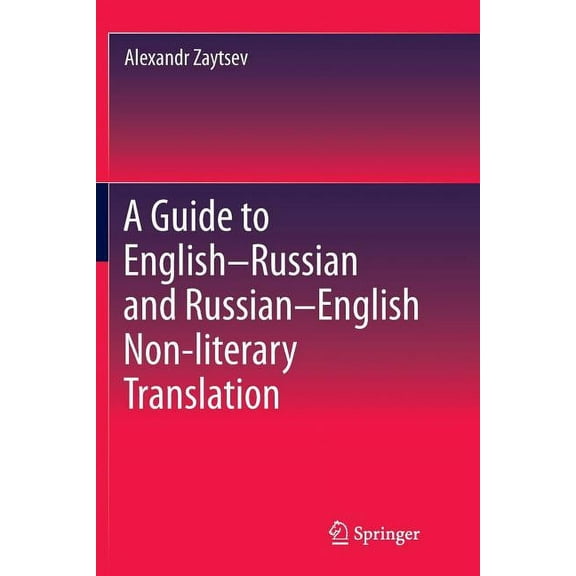Springerbriefs in Linguistics A Guide to English-Russian and Russian-English Non-Literary Translation, (Paperback)