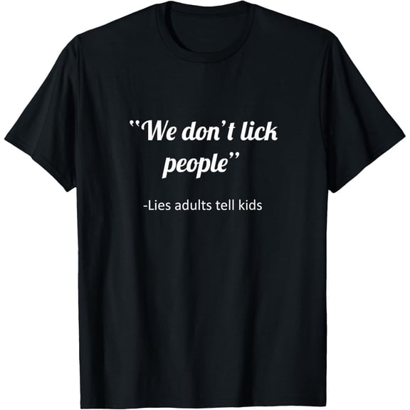 Exquisite and comfortable-We Don't Lick People Funny Sayings T-Shirt T-Shirt