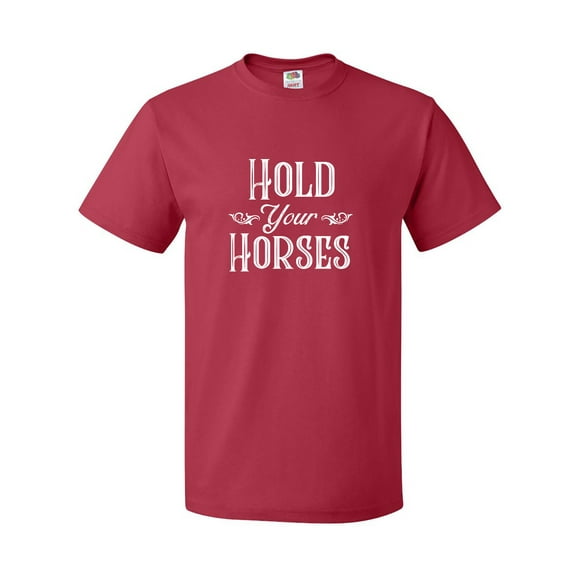 Inktastic Hold Your Horses in White T-Shirt