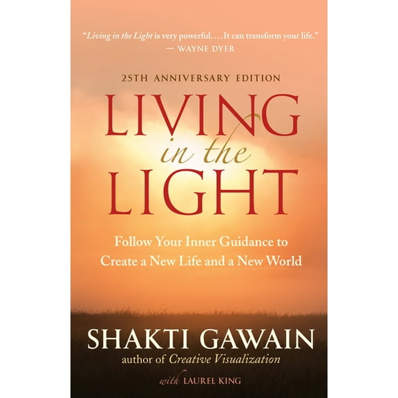 Living in the Light: Follow Your Inner Guidance to Create a New Life and a New World, (Paperback)