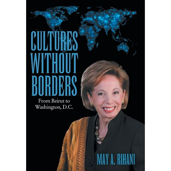Cultures Without Borders: From Beirut to Washington, D.C. Hardcover May A Rihani