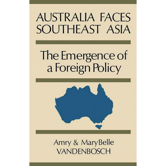 Australia Faces Southeast Asia: The Emergence of a Foreign Policy, (Paperback)