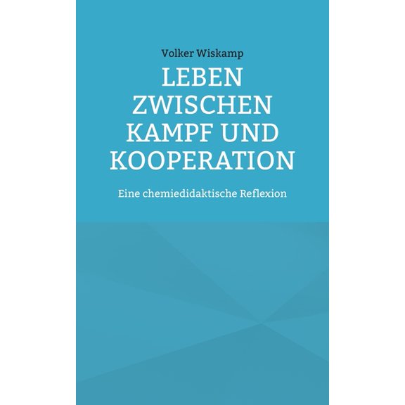 Leben zwischen Kampf und Kooperation: Eine chemiedidaktische Reflexion, (Paperback)