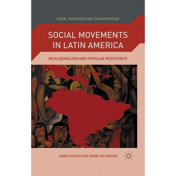 Social Movements and Transformation Social Movements in Latin America: Neoliberalism and Popular Resistance, (Paperback)