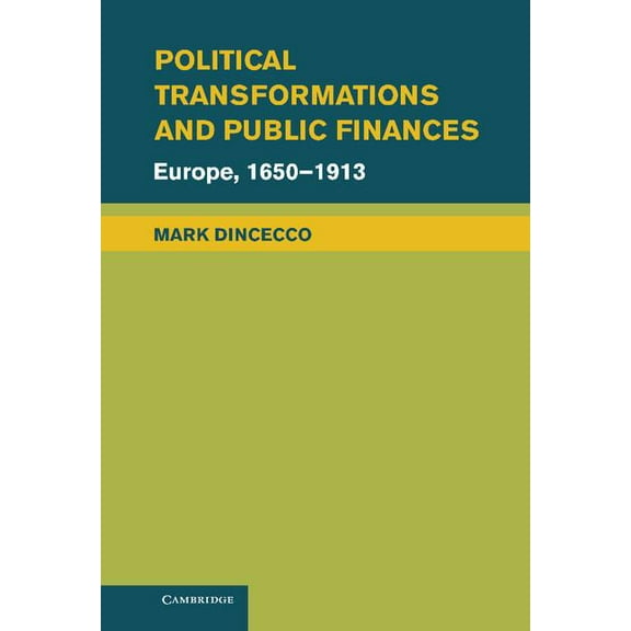 Political Economy of Institutions and De Political Transformations and Public Finances: Europe, 1650 1913, (Hardcover)