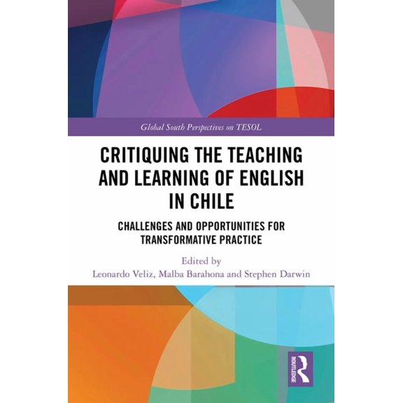 Global South Perspectives on Tesol Critiquing the Teaching and Learning of English in Chile: Challenges and Opportunities for Transformative Practice, (Hardcover)
