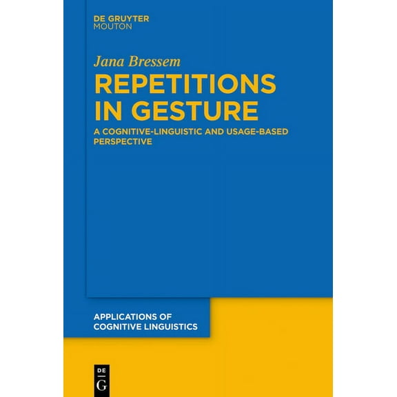 Applications of Cognitive Linguistics [A Repetitions in Gesture: A Cognitive-Linguistic and Usage-Based Perspective, Book 46, (Hardcover)