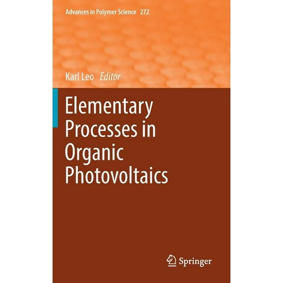 Advances in Polymer Science Elementary Processes in Organic Photovoltaics, Book 272, (Hardcover)