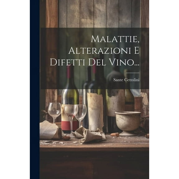 Malattie, Alterazioni E Difetti Del Vino... (Paperback)