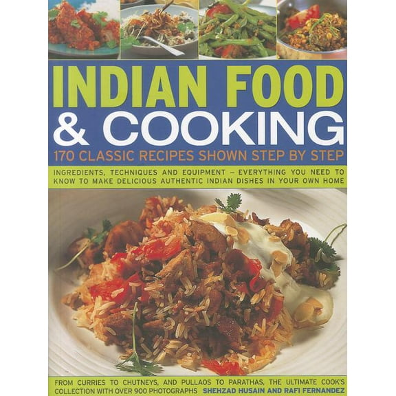 Indian Food & Cooking: 170 Classic Recipes Shown Step by Step : Ingredients, techniques and equipment - everything you need to know to make delicious authentic Indian dishes in your own home (Paperback)