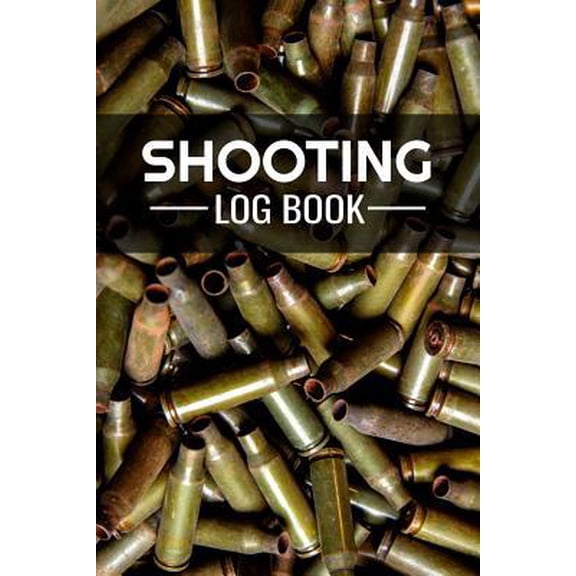Pre-Owned Shooting Log Book: 100 pages (6x9) Record Target Shooting Data & Improve your Skills and Precision (Paperback) 1073740889 9781073740888