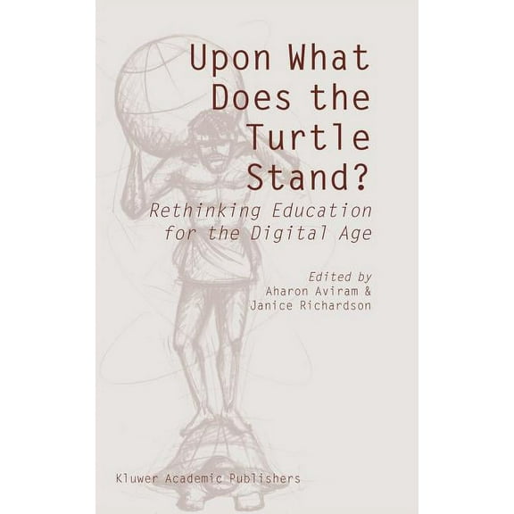 Upon What Does the Turtle Stand?: Rethinking Education for the Digital Age, (Hardcover)