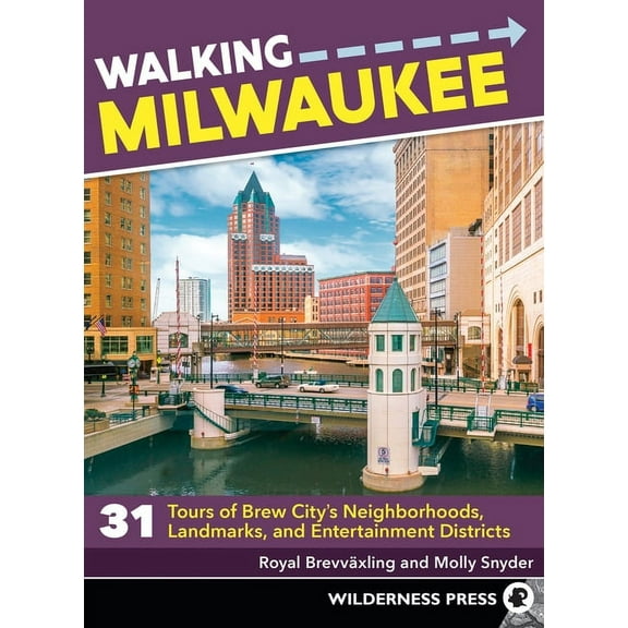 Walking Walking Milwaukee: 31 Tours of Brew City's Neighborhoods, Landmarks, and Entertainment Districts, (Paperback)